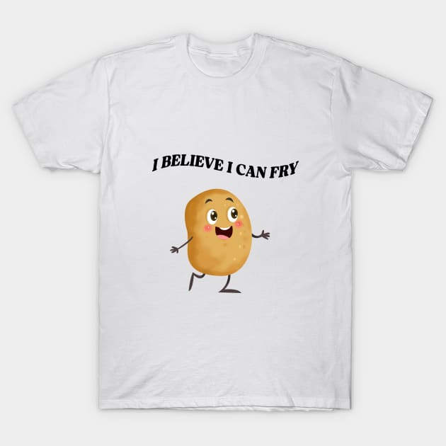 I Believe I Can Fry T-Shirt by Mysticalart